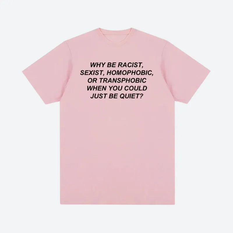 Why Be Racist Tee